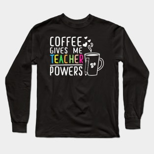 Coffee Gives Me Teacher Powers 100Th Day Of School Teaching Long Sleeve T-Shirt